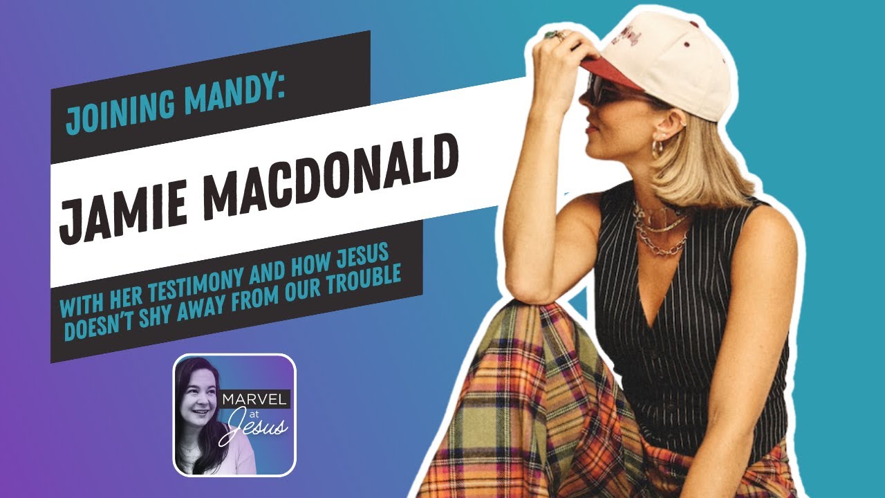 Jamie MacDonald on How Jesus Doesn't Shy Away from Our Trouble | Marvel at Jesus