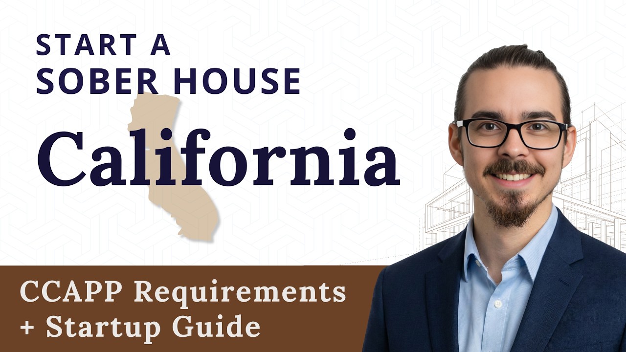 How to Start a Sober House in California (CCAPP Requirements + Startup Guide)