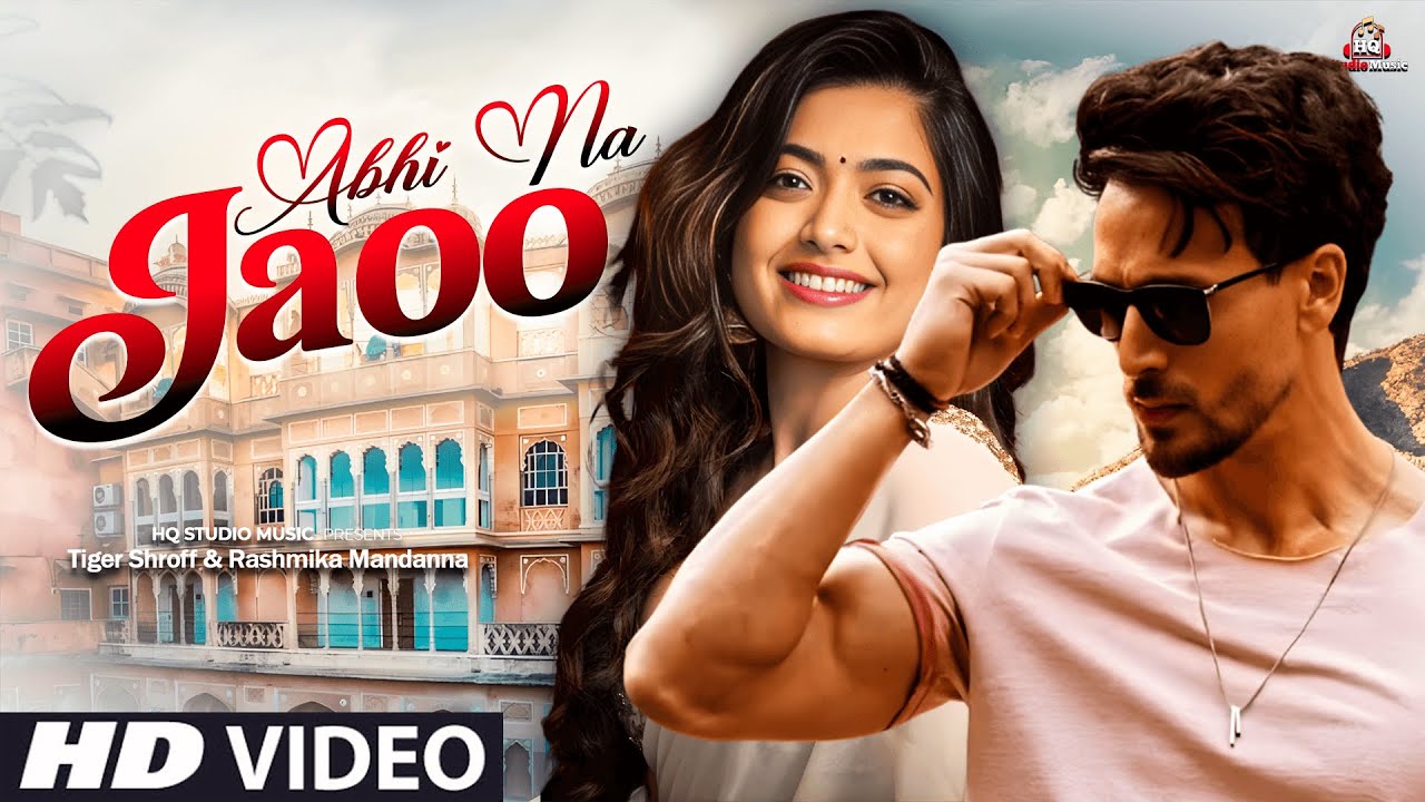 New Romantic Song 2026 | Abhi Na Jao | Tiger Shroff & Rashmika Mandanna | Bollywood Style Song 4K