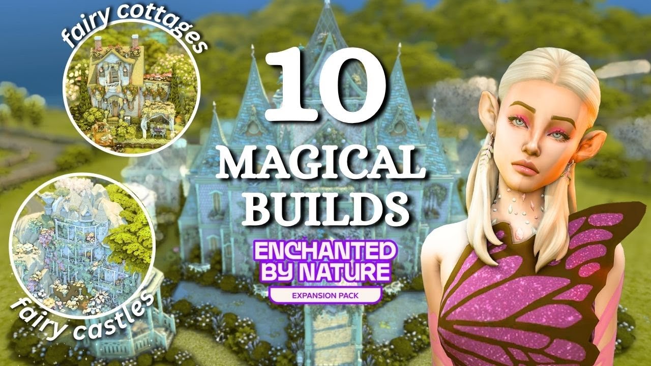 10 MAGICAL SIMS 4 BUILDS YOU NEED FOR your Enchanted by Nature Expansion Pack!