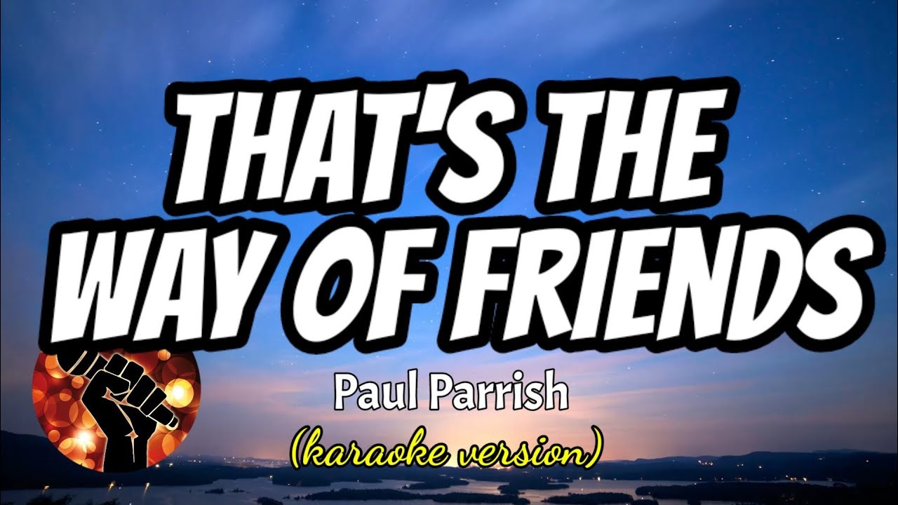 THAT'S THE WAY OF FRIENDS - PAUL PARRISH (karaoke version)