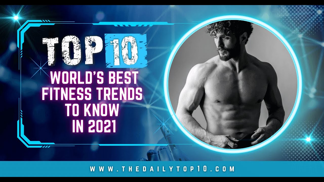 Top 10 World&rsquo;s Best Fitness Trends to Know in 2021