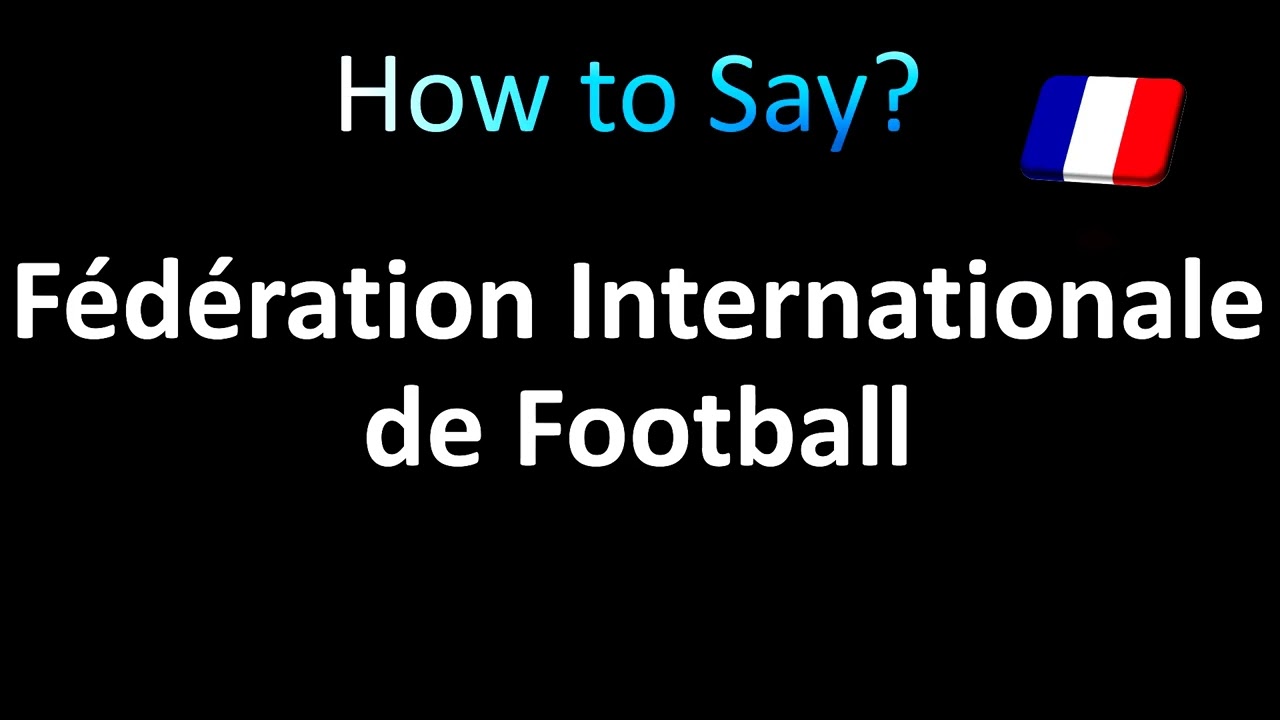 How to Pronounce 'F&eacute;d&eacute;ration Internationale de Football Association' (FIFA)