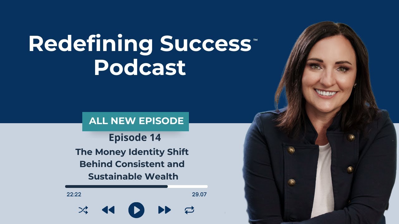 Redefining Success™Episode 14: The Money Identity Shift Behind Consistent and Sustainable Wealth