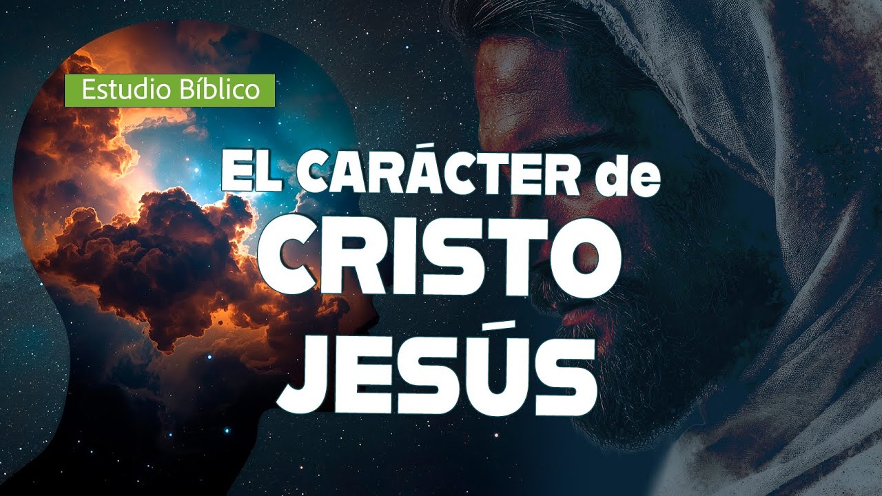 Estudio Bíblico - El carácter de Cristo Jesús