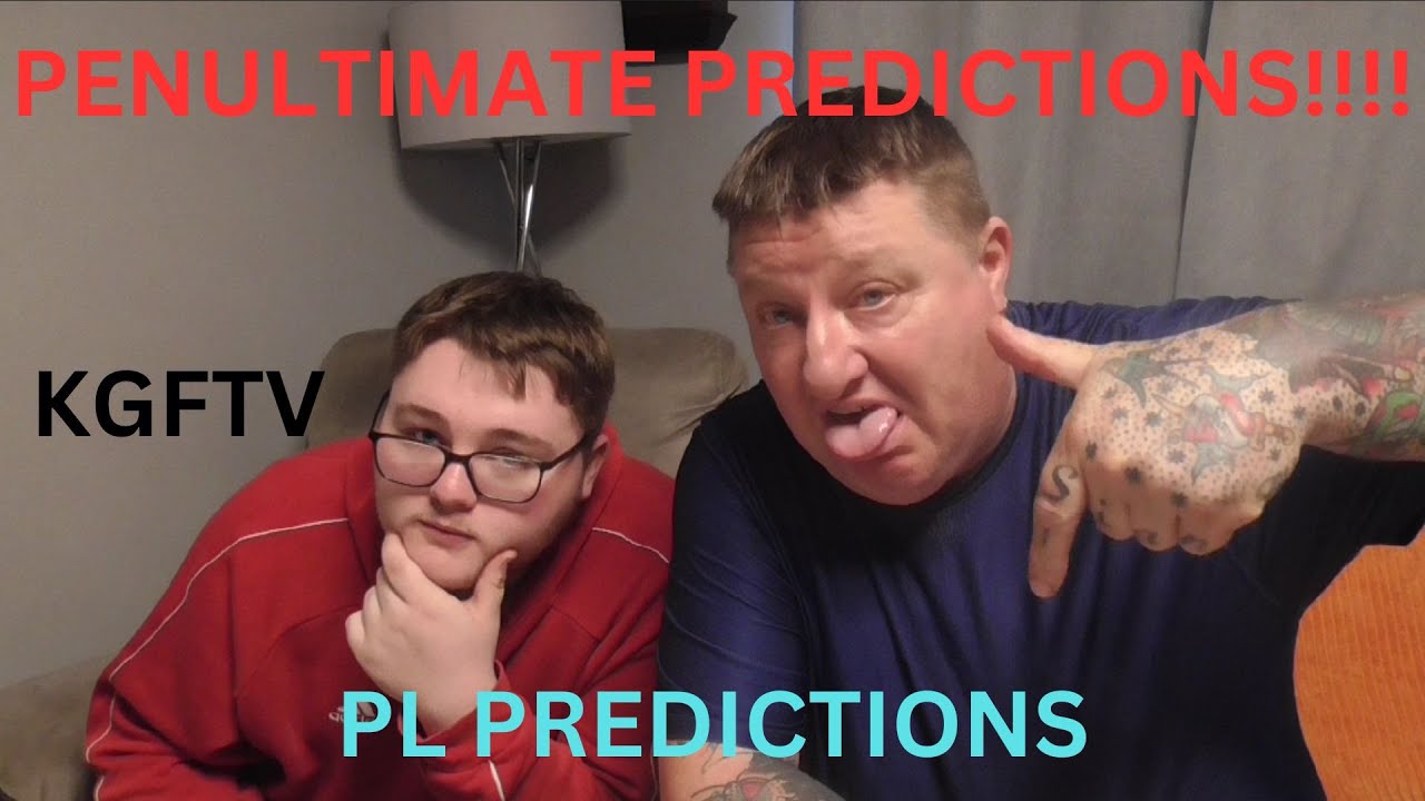 PENULTIMATE PREDICTIONS KGFTV PL PREDICTIONS