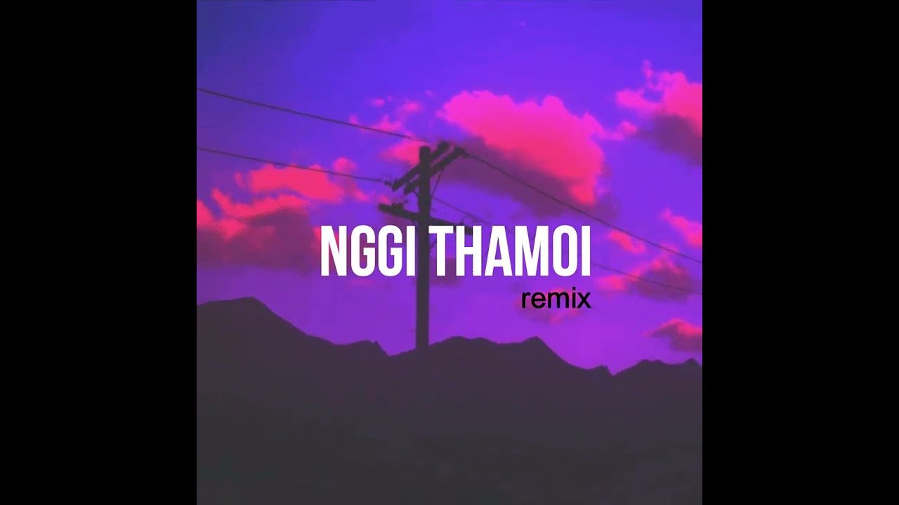 NGGI THAMOI REMIX