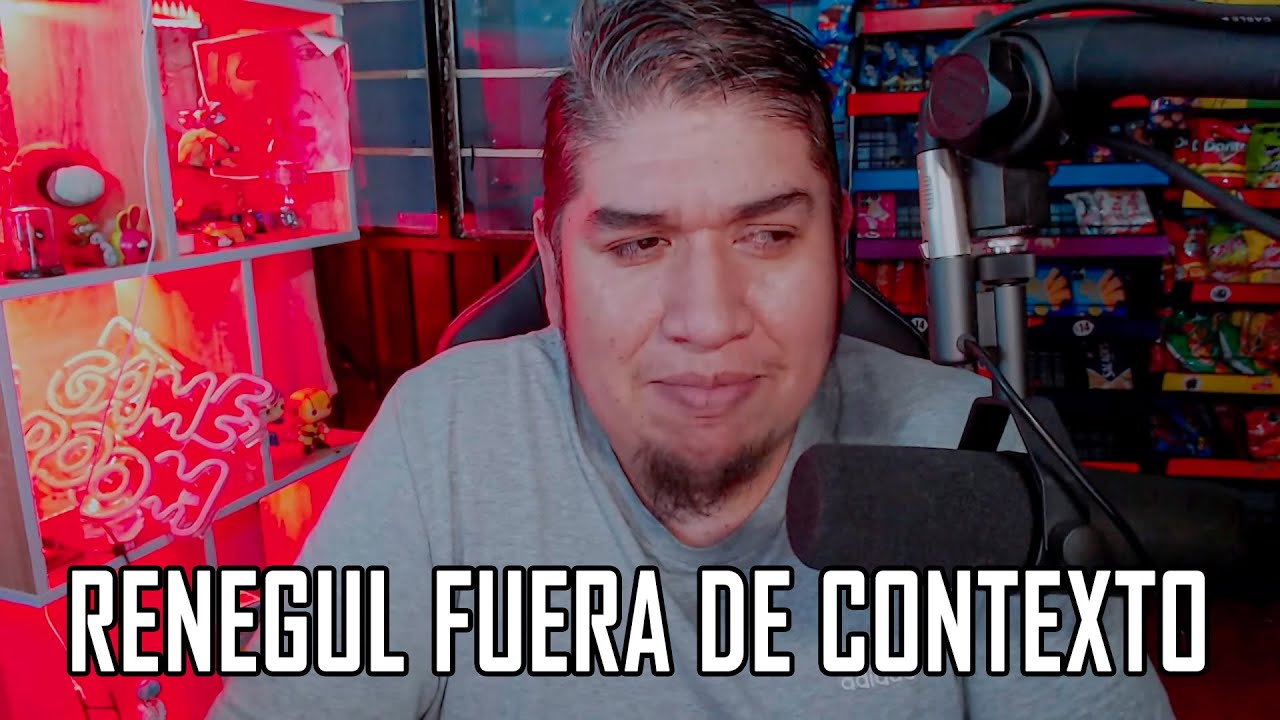 renegul fuera de contexto