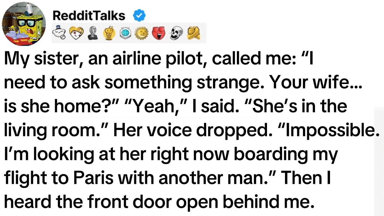 My sister, an airline pilot, called me: “I need to ask something strange. Your wife… is she home...