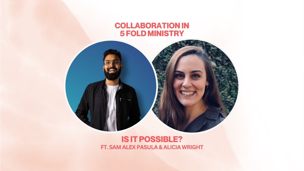 5 FOLD MINISTRY + COLLABORATION = ? | Sam Alex Pasula & Alicia Wright