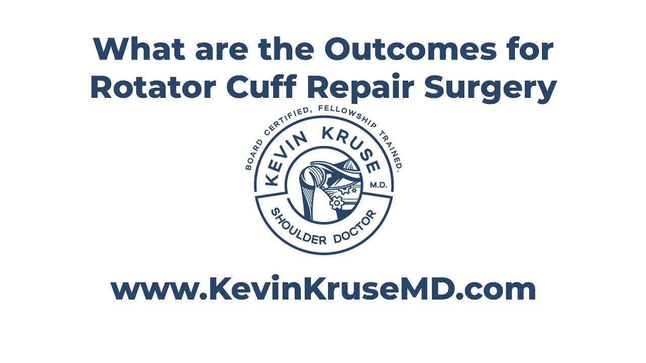 Outcomes of Rotator Cuff Repair Surgery - Kevin Kruse MD