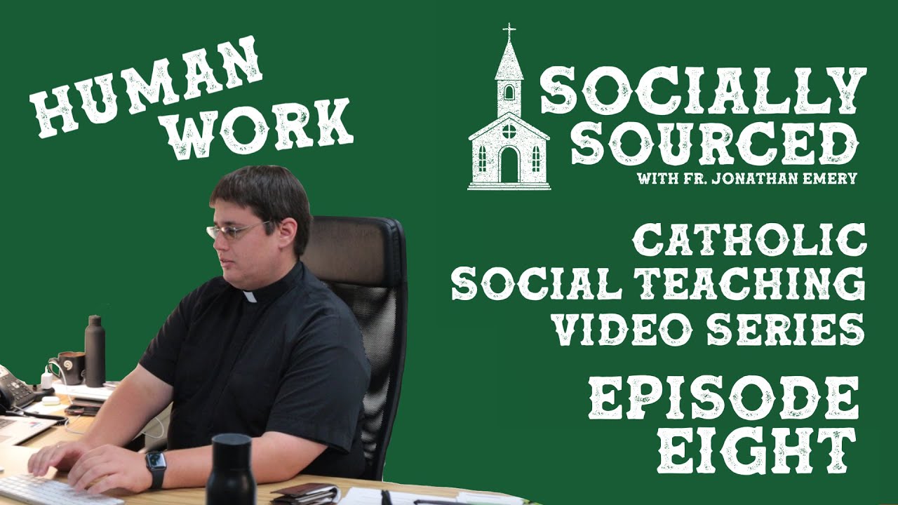 Human Work? Catholic Social Teaching! Episode 8 Socially Sourced
