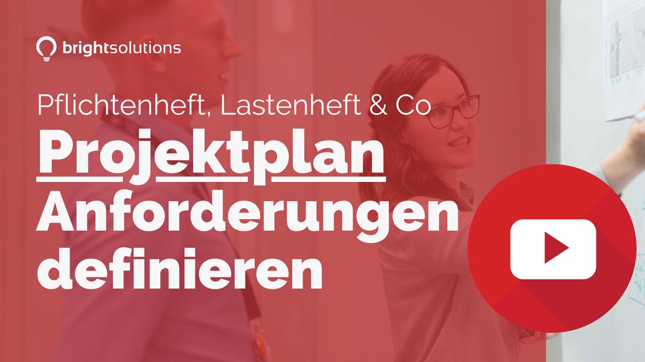 Projektplan erstellen: Pflichtenheft, Lastenheft richtig definieren