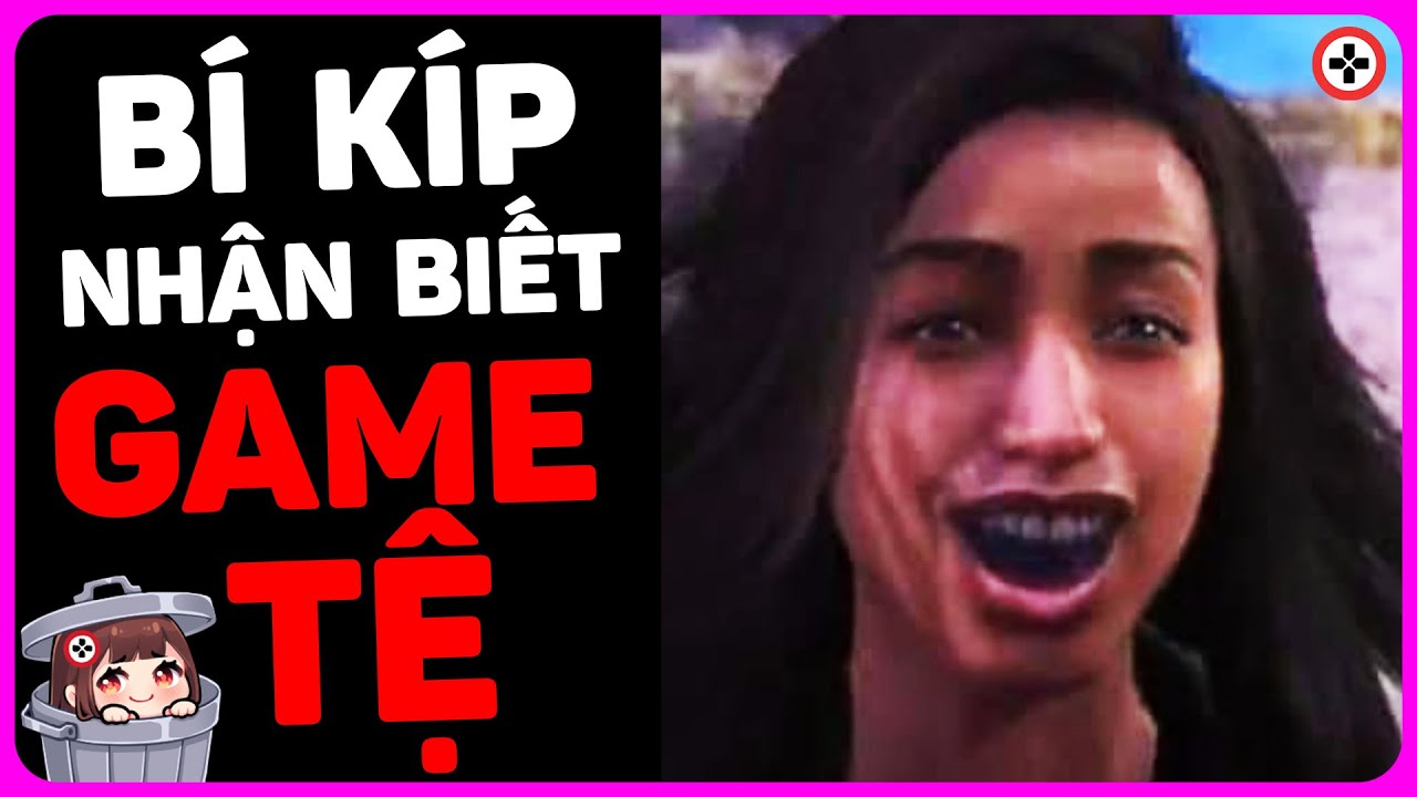 B&iacute; K&iacute;p Nhận Biết Game TỆ