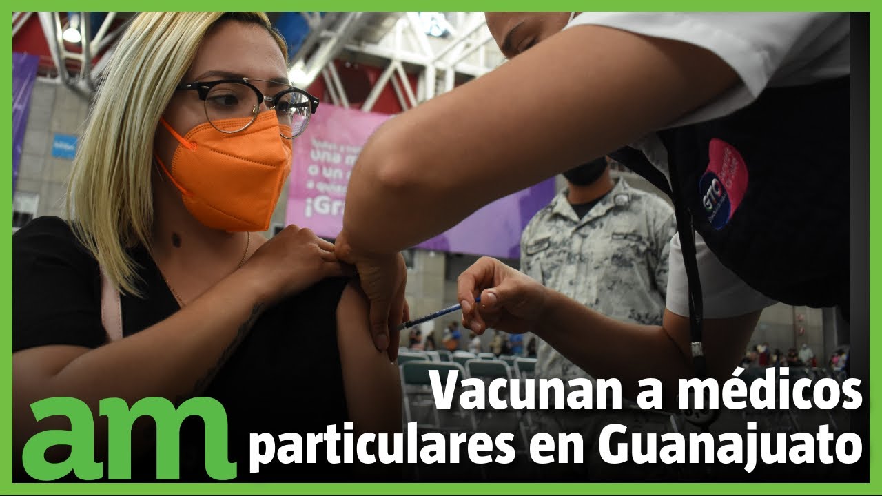 Vacunan contra COVID a 7 mil médicos particulares en Guanajuato