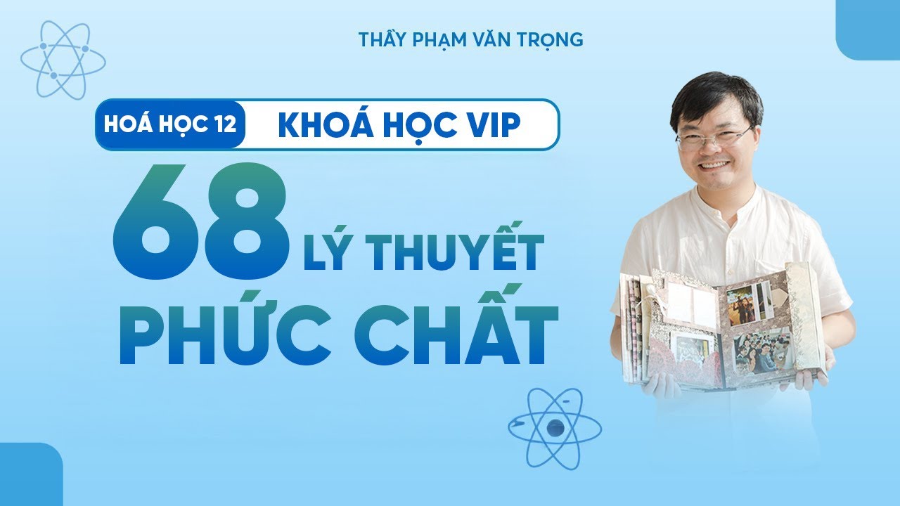 68 Câu Lý Thuyết Phức Chất (Phần 2) | Hóa 12 – Thầy Phạm Văn Trọng