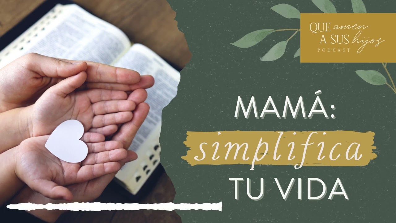 Mamá: simplifica tu vida | Que amen a sus hijos