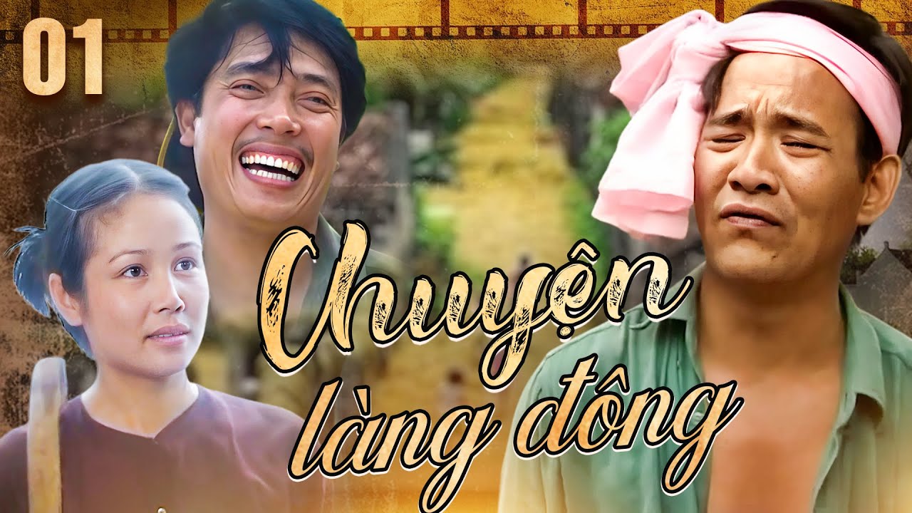CHUYỆN LÀNG ĐÔNG - TẬP 1 | PHIM MIỀN BẮC CŨ | PHIM LÀNG QUÊ HAY VIỆT NAM XƯA