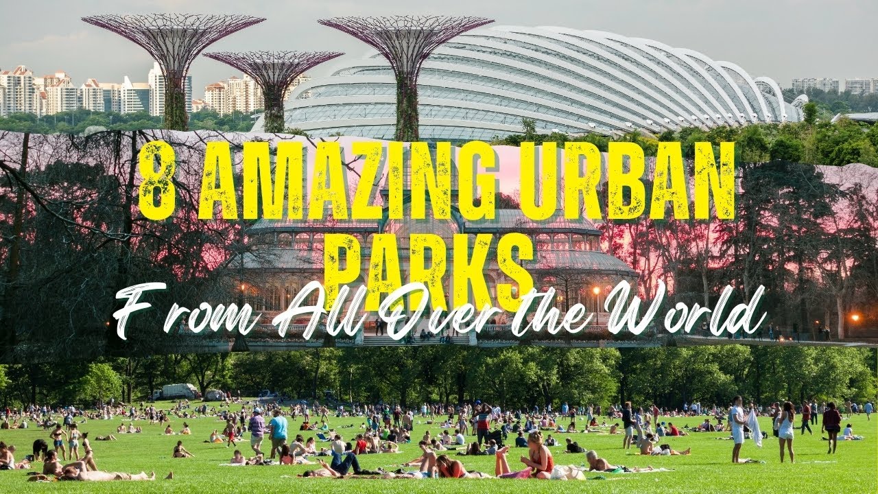 Explore 8 Amazing Urban Parks From All Over The World