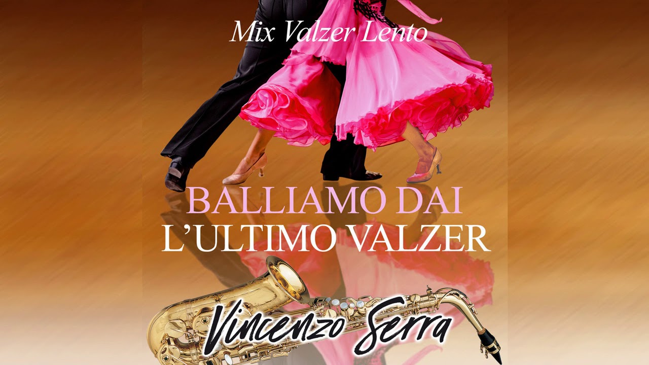 Vincenzo Serra - BALLIAMO DAI ● L'ULTIMO VALZER  Mix Valzer Lento