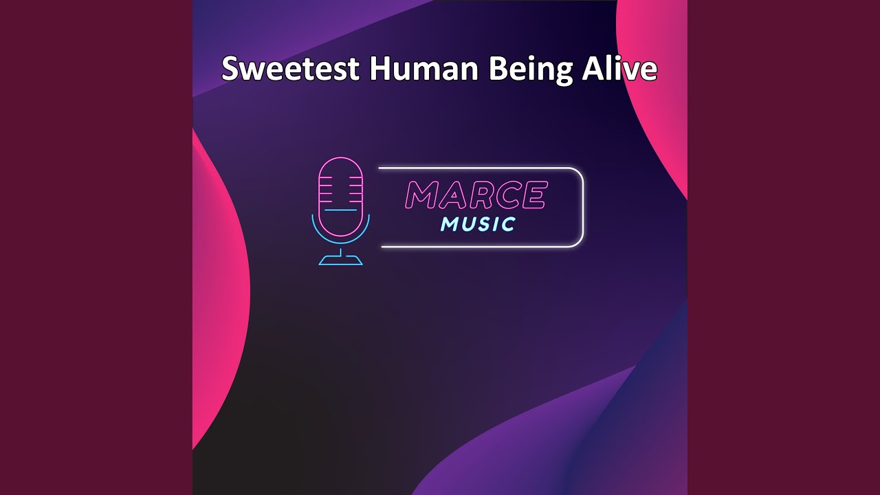 Sweetest Human Being Alive