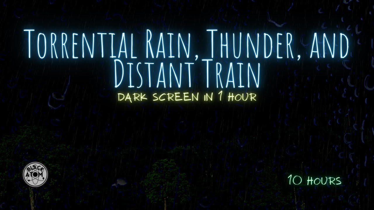💦 The Sound of Torrential Rain, Thunder, Distant Trains ⨀ 10 Hours ⨀ Dark Screen in 1 Hour