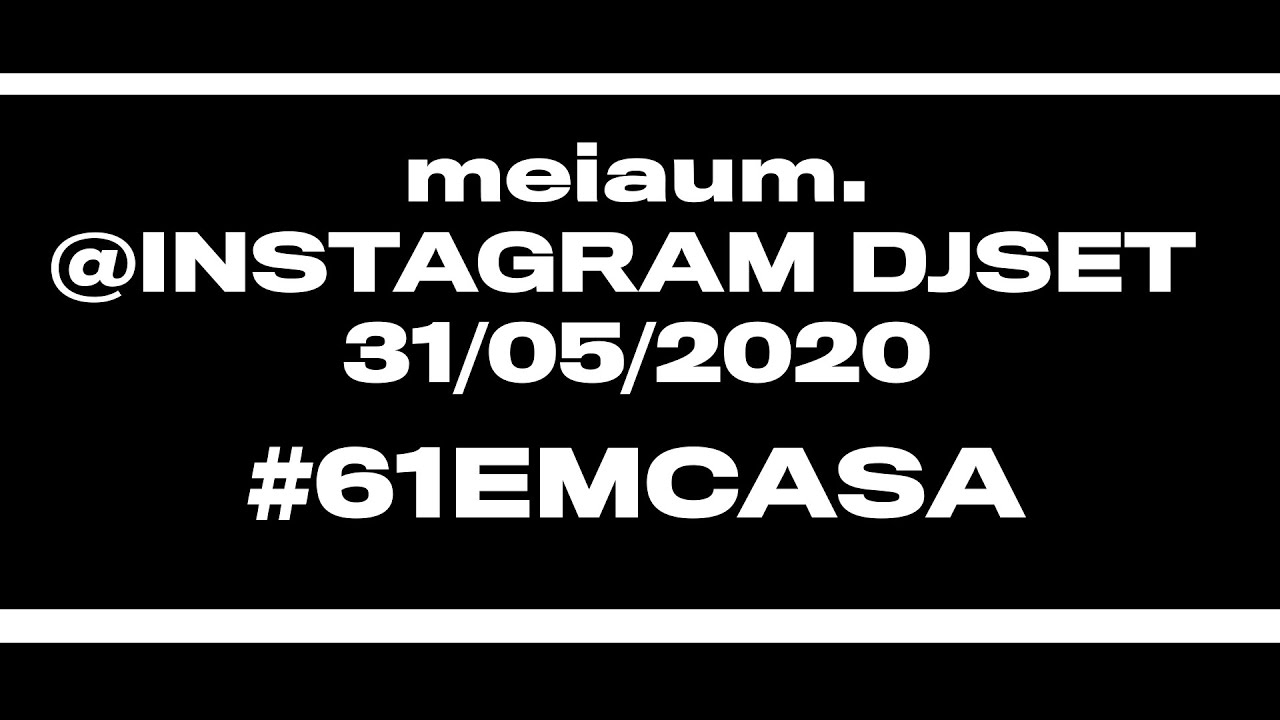 meiaum #61EmCasa FULL DJSET at @INSTAGRAM