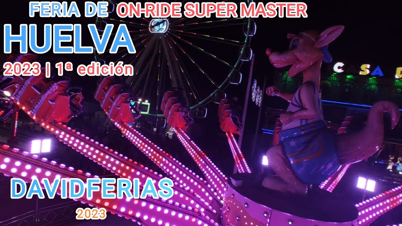 On-Ride➡️ Super Master - Feria de Huelva 2023 |🎡| DavidFerias |🎡|