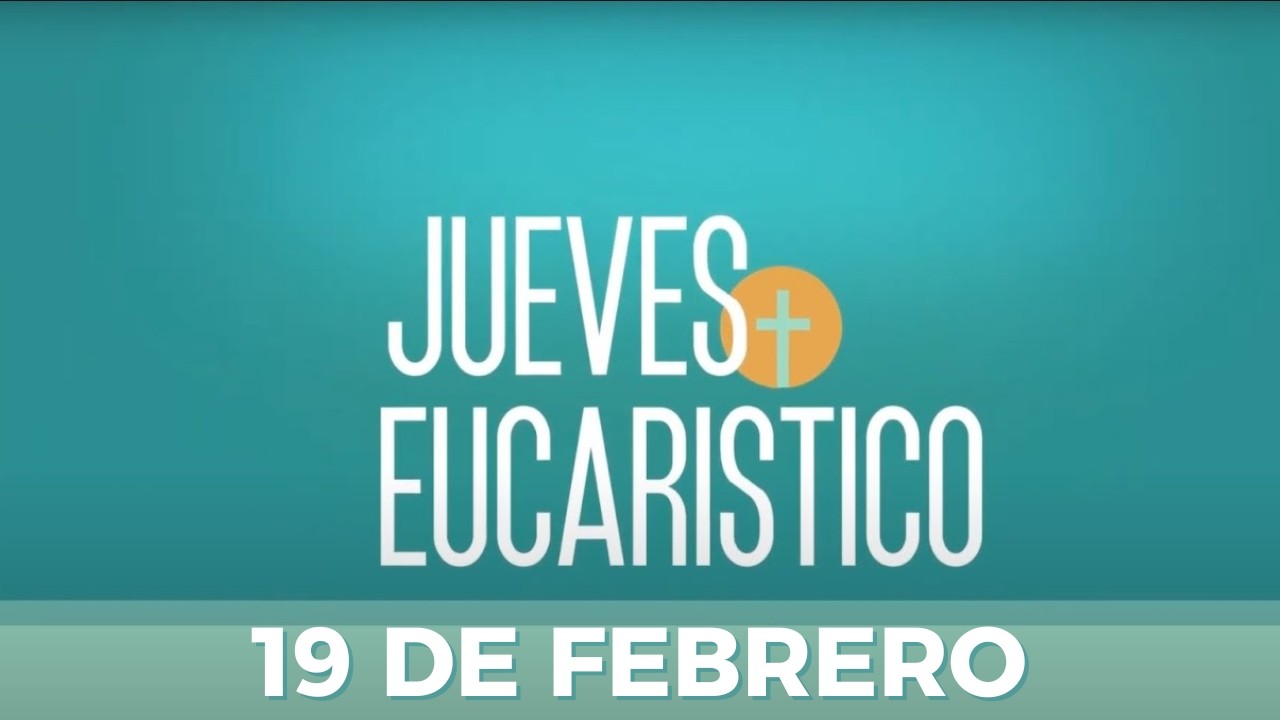 Adoración Eucarística  | Jueves 19 de Febrero 2026