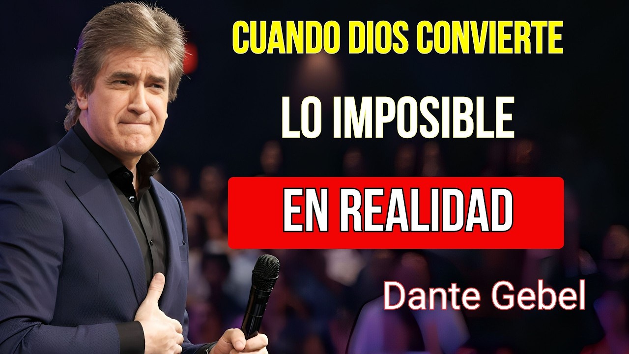 CUANDO DIOS CONVIERTE LO IMPOSIBLE EN REALIDAD || DANTE GEBEL PREDICAS CRISTIANAS 2026