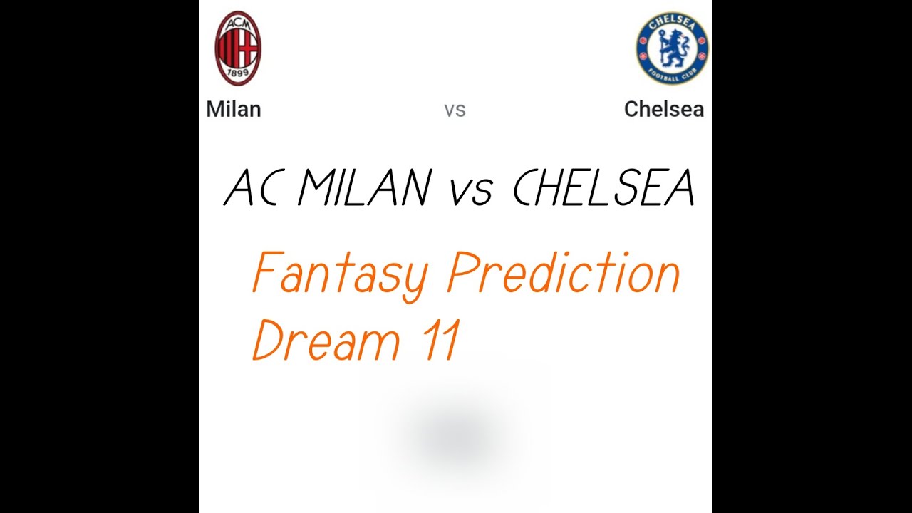MIL VS CHE Prediction | AC Milan vs Chelsea Dream11 fantasy prediction