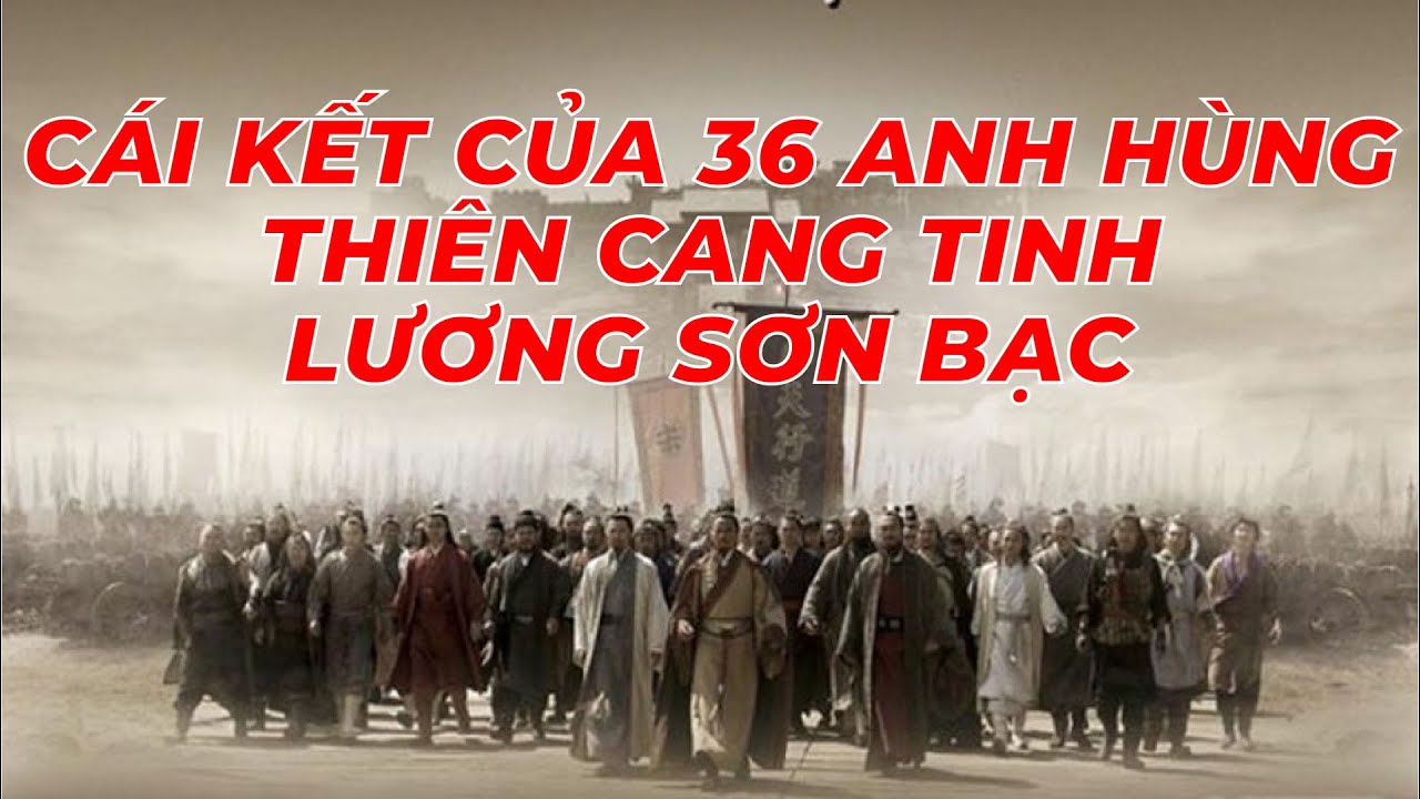 Kết Cục Của 36 Anh Hùng Thiên Cang Tinh Lương Sơn Bạc  - Ai Có Số Phận Đáng Thương Nhất | Thủy Hử