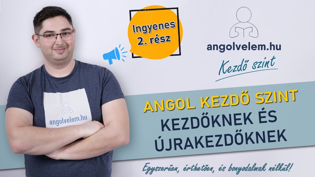 KEZDŐ SZINTŰ angol kurzus - Kezdőknek és újrakezdőknek - 2. ingyenes rész