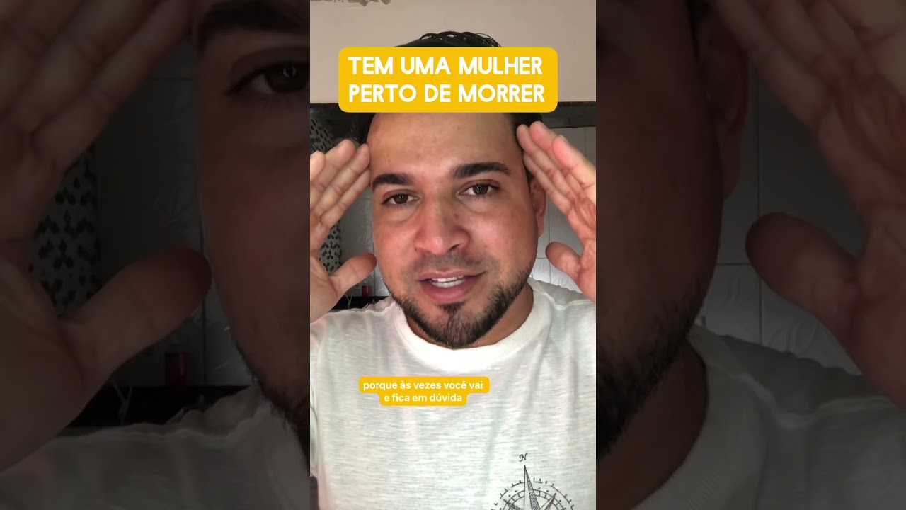 Tem uma mulher perto de morrer 