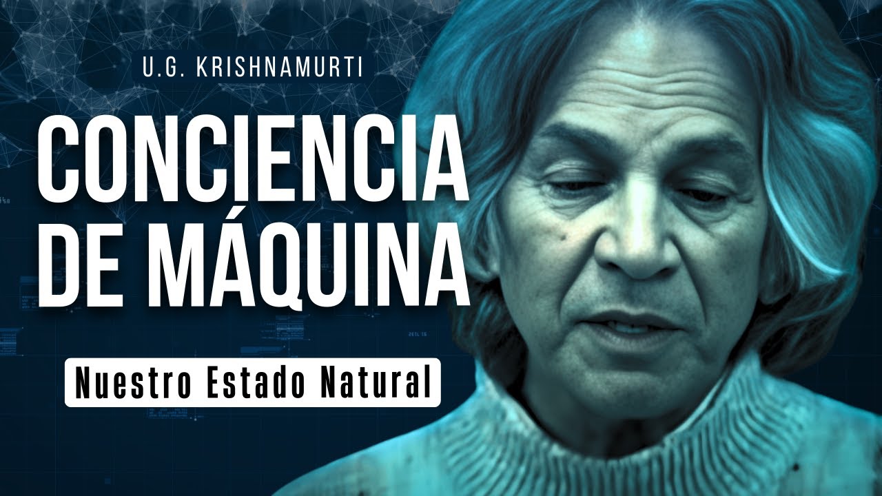 UG KRISHNAMURTI: Así es la Conciencia Natural del SER