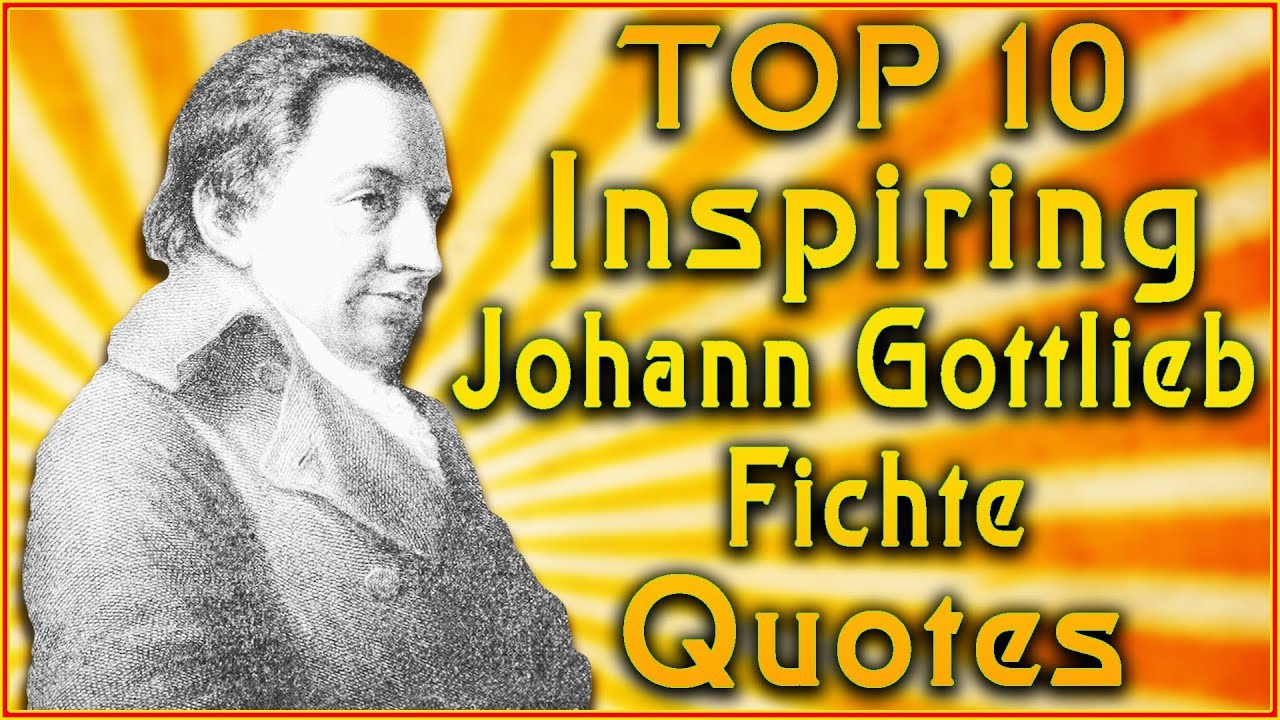 Top 10 Johann Gottlieb Fichte Quotes | Philosophy Quotes | Inspirational Quotes