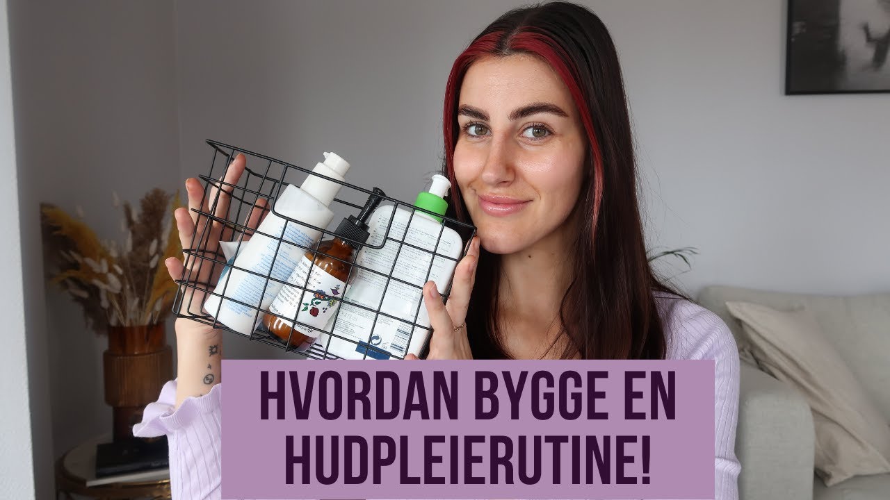 Hvordan bygge en hudpleierutine + viser produkter for alle hudtyper