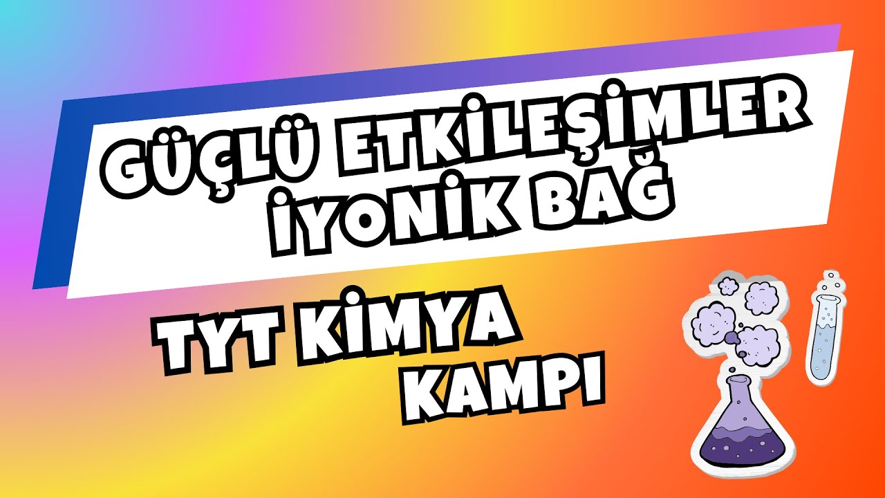 🌟 TYT KİMYA KAMPI | GÜÇLÜ ETKİLEŞİMLER 1- İYONİK BAĞ