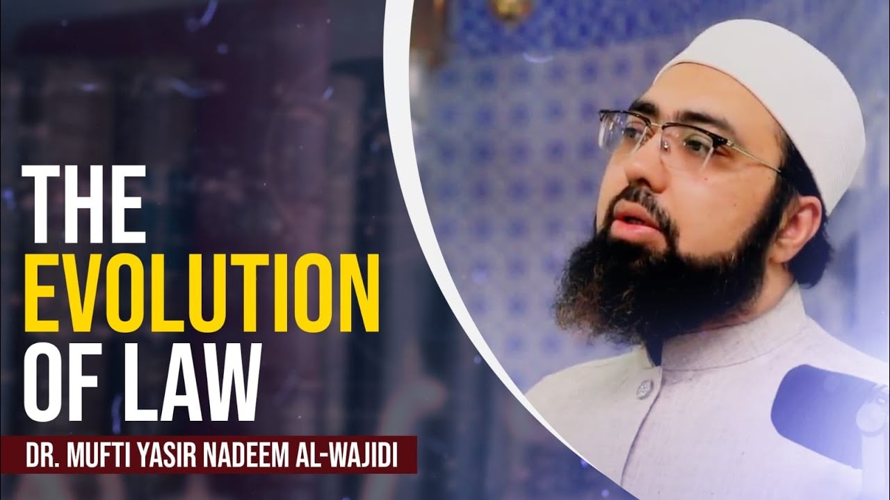 The Evolution of Law || Dr. Mufti Yasir Nadeem al-Wajidi || Institute of Islamic Education