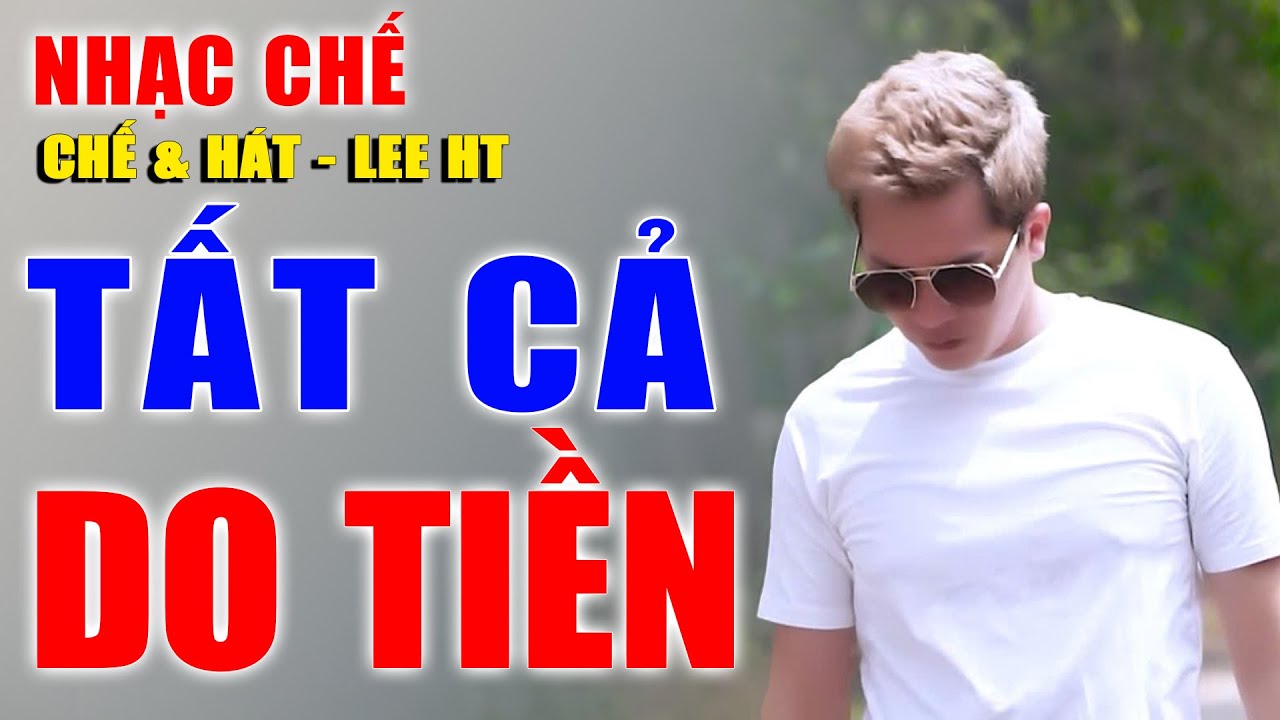 NHẠC CHẾ || TẤT CẢ DO TIỀN. LEE HT 