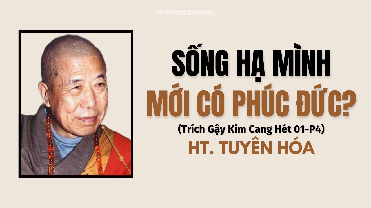 Người Sống HẠ MÌNH Mới Có PHÚC ĐỨC ? | Hòa Thượng Tuyên Hóa Khai Thị