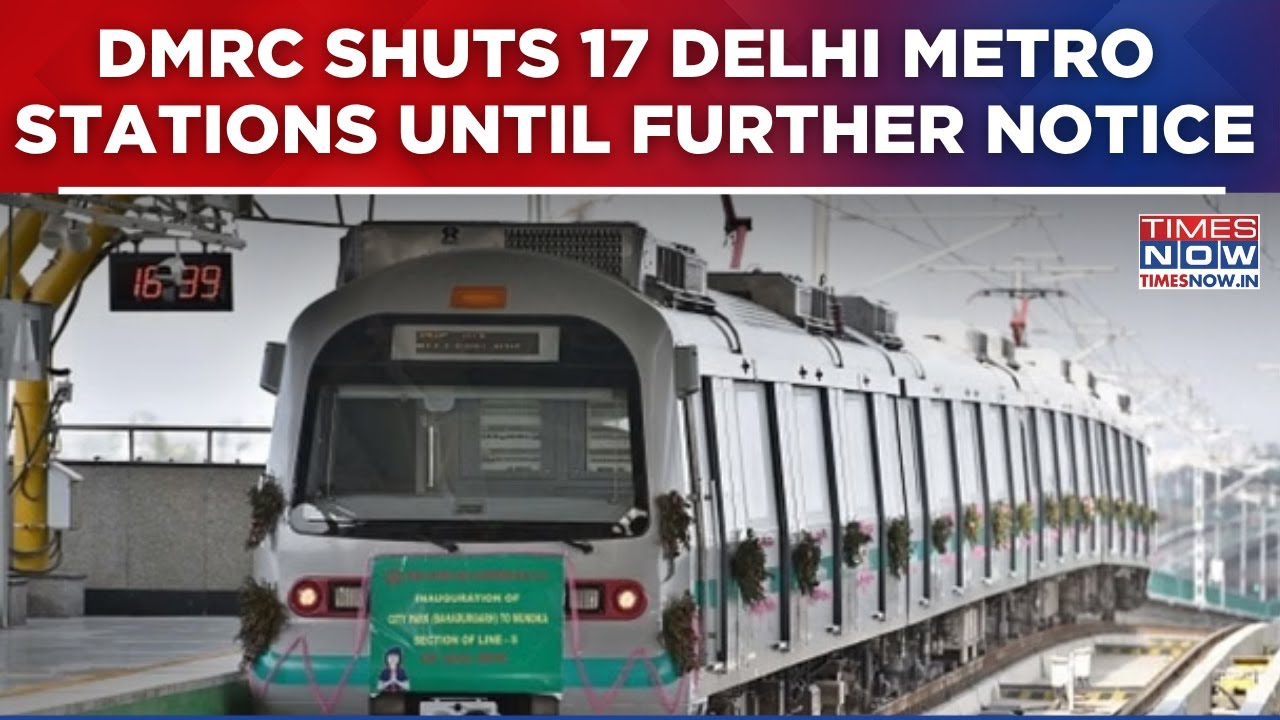 DMRC Shuts 17 Delhi Metro Stations Until Further Notice | Key Interchange Services Remain Open
