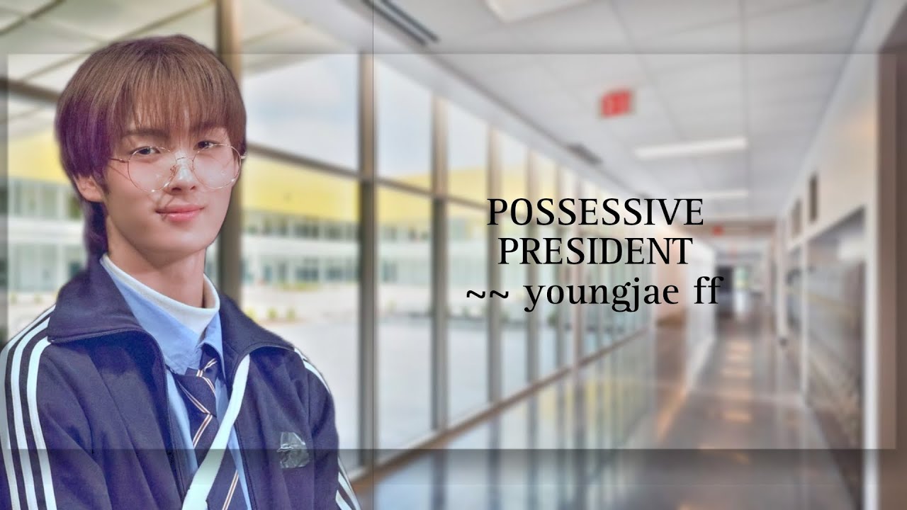 POSSESSIVE PRESIDENT|| YOUNGJAE FF|| TWS