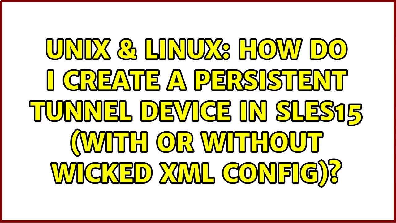 How do I create a persistent tunnel device in sles15 (with or without wicked xml config)?