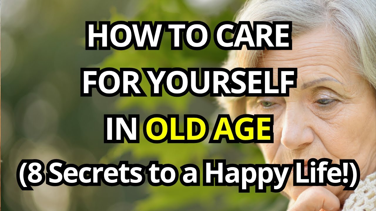 How to Care for Yourself in Old Age – 8 Essential Tips for Seniors!