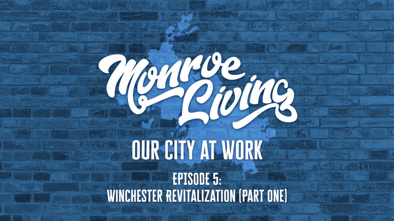 Monroe Living: Our City at Work | Episode 5 | Winchester Revitalization Pt. 1