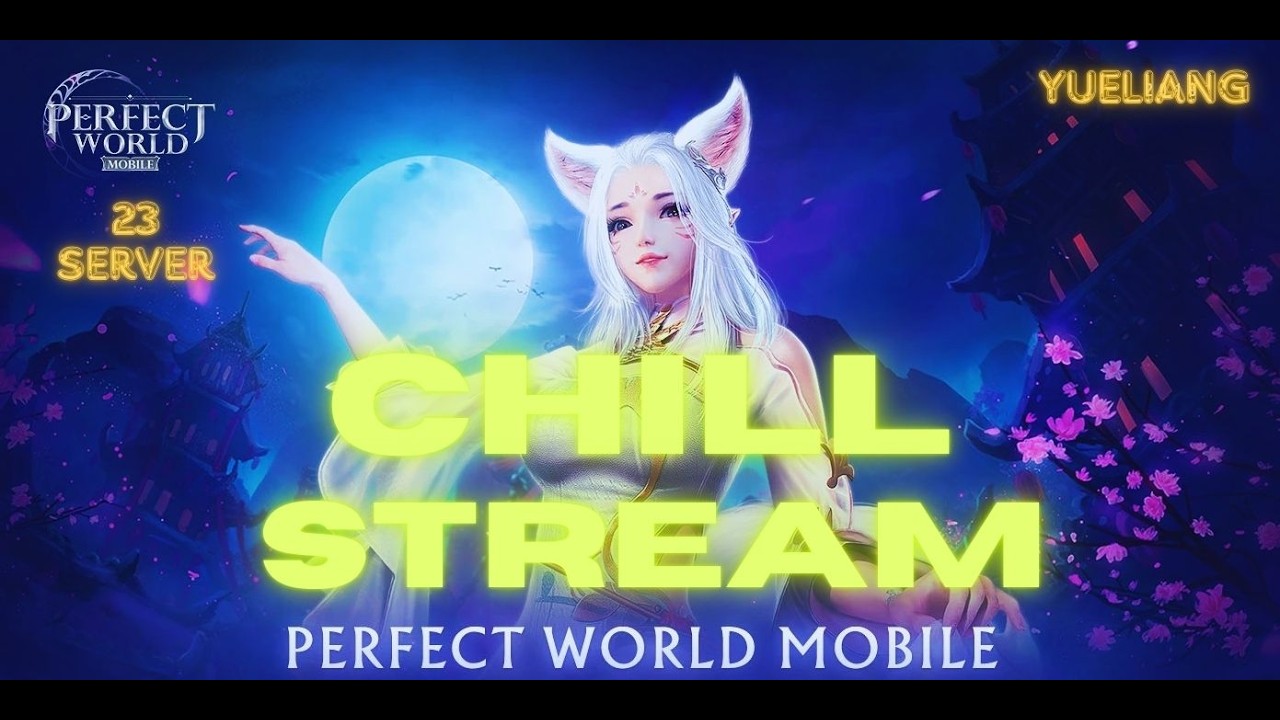 Perfect Wold Mobile: Chill Stream