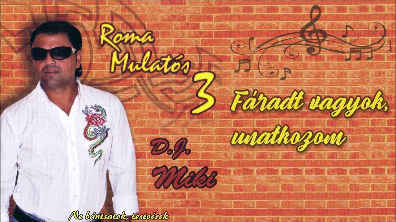 DJ Miki - Fáradt vagyok, unatkozom (Roma Mulatós 3.)