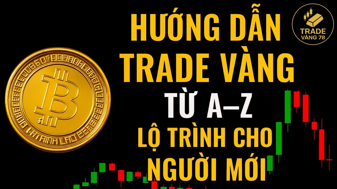 Hướng Dẫn Trade V&agrave;ng Từ A&ndash;Z &ndash; Lộ Tr&igrave;nh Cho Người Mới | tradevang78
