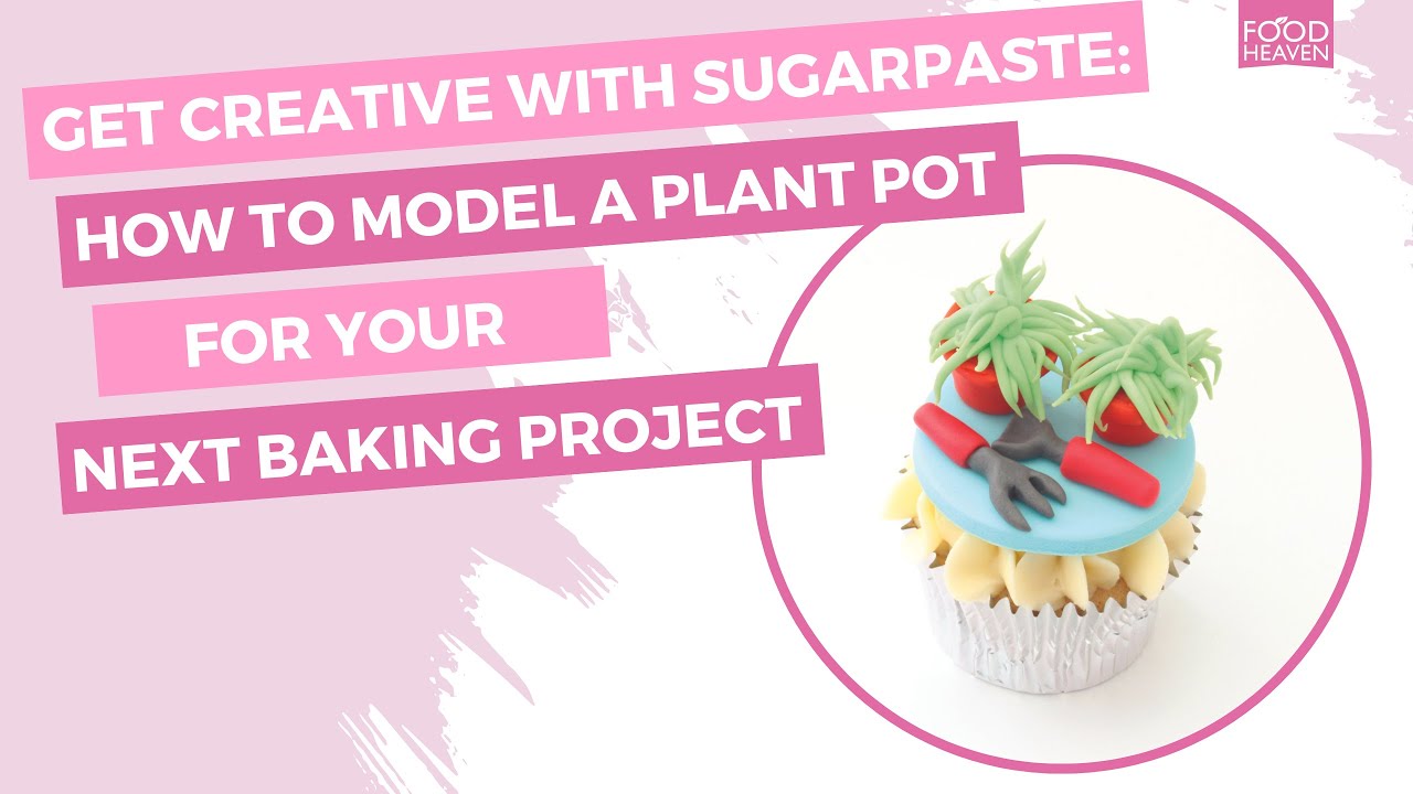 Get Creative With Sugarpaste: How to Model a Plant Pot For Your Next Baking Project